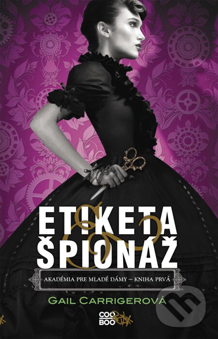 Kniha: Etiketa & špionáž (Gail Carriger). CooBoo SK, 2014 Kniha: Etiketa & špionáž (Gail Carriger). CooBoo SK, 2014