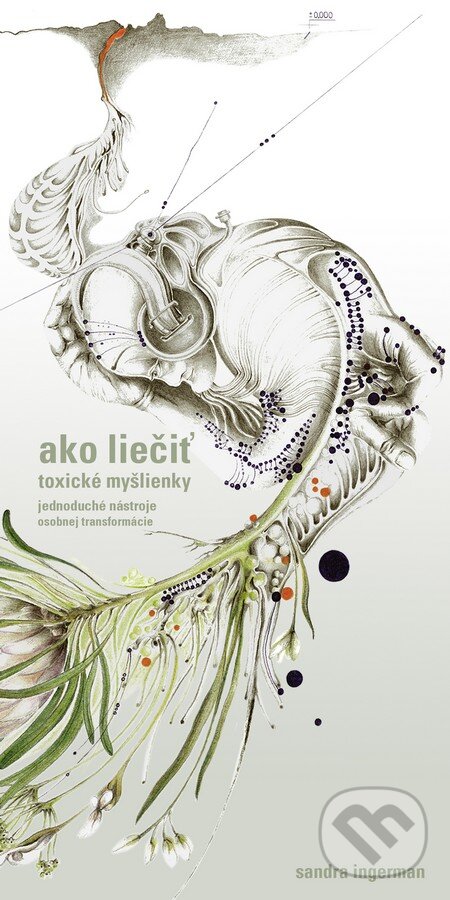 Kniha: Ako liečiť toxické myšlienky (Sandra Ingerman). Alabaster, 2013 Kniha: Ako liečiť toxické myšlienky (Sandra Ingerman). Alabaster, 2013