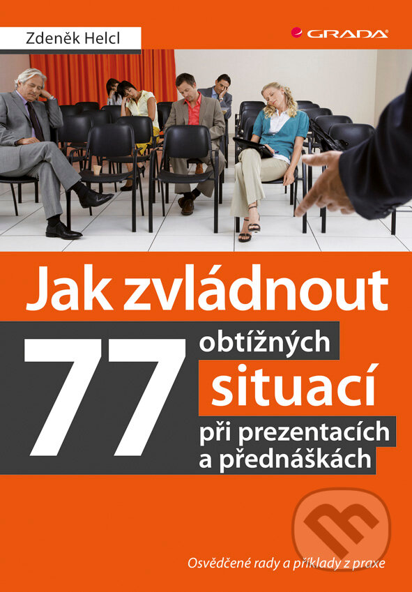 E-kniha: Jak zvládnout 77 obtížných situací při prezentacích a přednáškách (Zdeněk Helcl). Grada, 2013 E-kniha: Jak zvládnout 77 obtížných situací při prezentacích a přednáškách (Zdeněk Helcl). Grada, 2013