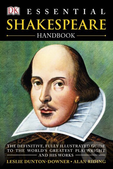 Kniha: Essential Shakespeare (Leslie Dunton-Downer a Alan Riding). Dorling Kindersley, 2014 Kniha: Essential Shakespeare (Leslie Dunton-Downer a Alan Riding). Dorling Kindersley, 2014