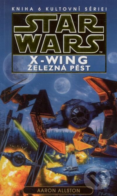 Kniha: Star Wars X-Wing 6: Železná pěst (Aaron Allston). Egmont ČR, 2014 Kniha: Star Wars X-Wing 6: Železná pěst (Aaron Allston). Egmont ČR, 2014