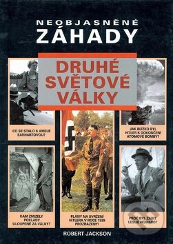 Kniha: Neobjasněné záhady druhé světové války (Robert Jackson). Svojtka&Co., 2014 Kniha: Neobjasněné záhady druhé světové války (Robert Jackson). Svojtka&Co., 2014