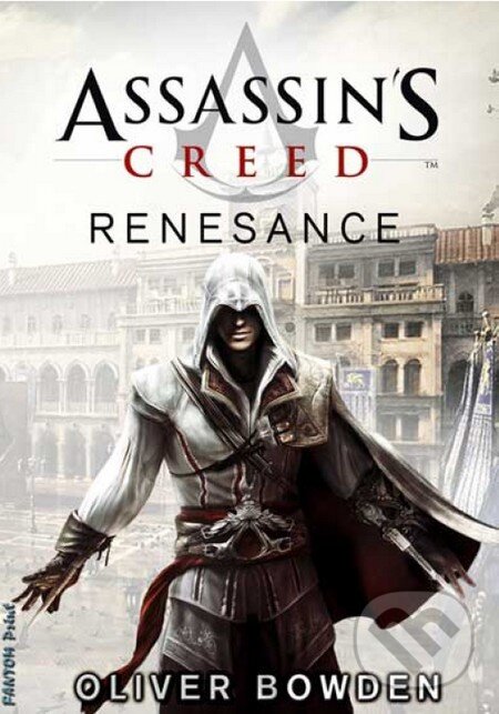 Kniha: Assassin's Creed (1): Renesance (Oliver Bowden). FANTOM Print, 2014 Kniha: Assassin's Creed (1): Renesance (Oliver Bowden). FANTOM Print, 2014