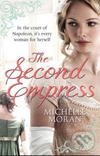 Kniha: The Second Empress (Michelle Moran). Quercus, 2013 Kniha: The Second Empress (Michelle Moran). Quercus, 2013