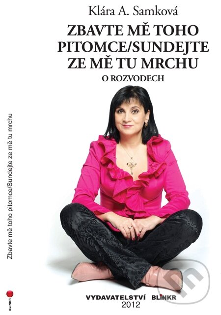 E-kniha: Zbavte mě toho pitomce/Sundejte ze mě tu mrchu (A. Samková Klára, Klára A. Samková a Klára Samková). Blinkr, 2013 E-kniha: Zbavte mě toho pitomce/Sundejte ze mě tu mrchu (A. Samková Klára, Klára A. Samková a Klára Samková). Blinkr, 2013