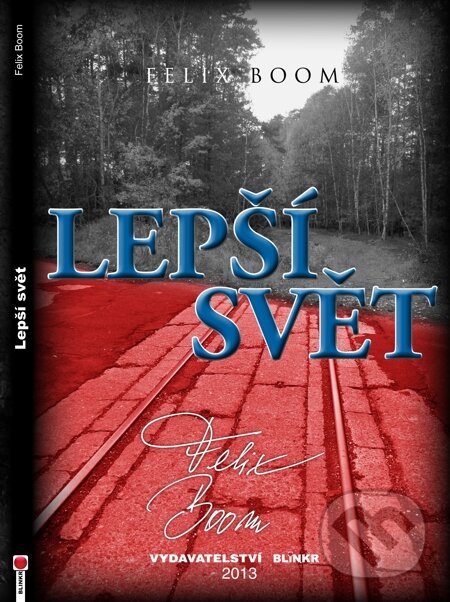 E-kniha: Lepší svět (Felix Boom). Blinkr, 2013 E-kniha: Lepší svět (Felix Boom). Blinkr, 2013
