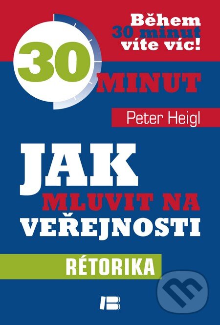 Kniha: Jak mluvit na veřejnosti (Peter Heigl). BETA - Dobrovský, 2014 Kniha: Jak mluvit na veřejnosti (Peter Heigl). BETA - Dobrovský, 2014