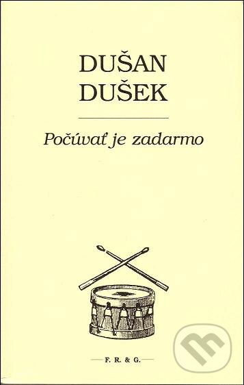Kniha: Počúvať je zadarmo (Dušan Dušek). F. R. & G., 2013 Kniha: Počúvať je zadarmo (Dušan Dušek). F. R. & G., 2013