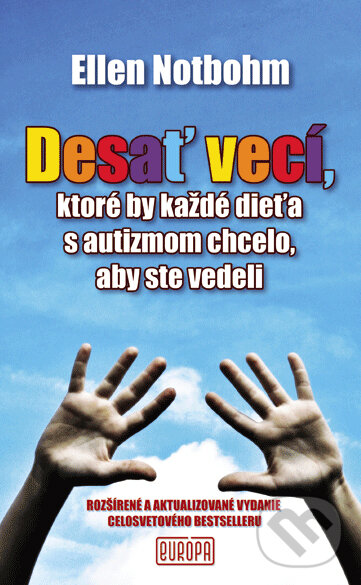 Kniha: Desať vecí, ktoré by každé dieťa s autizmom chcelo, aby ste vedeli (Ellen Notbohm). Európa, 2014 Kniha: Desať vecí, ktoré by každé dieťa s autizmom chcelo, aby ste vedeli (Ellen Notbohm). Európa, 2014