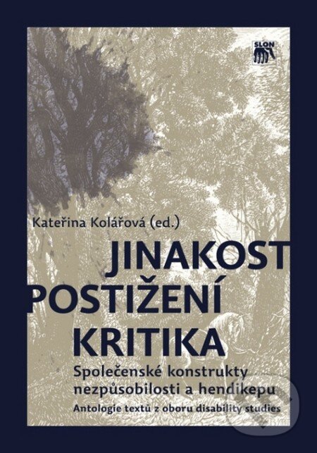 Kniha: Jinakost - postižení - kritika (Kateřina Kolářová). SLON, 2012 Kniha: Jinakost - postižení - kritika (Kateřina Kolářová). SLON, 2012