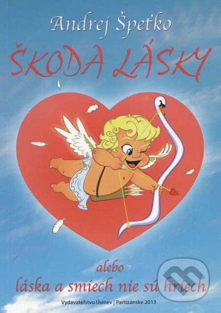 Kniha: Škoda lásky (Andrej Špeťko). Úsmev, 2013 Kniha: Škoda lásky (Andrej Špeťko). Úsmev, 2013