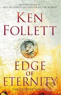 Kniha: The Edge of Eternity (Ken Follett). MacMillan, 2014 Kniha: The Edge of Eternity (Ken Follett). MacMillan, 2014
