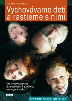Kniha: Vychovávame deti a rastieme s nimi (Naomi Aldortová). Práh, 2014 Kniha: Vychovávame deti a rastieme s nimi (Naomi Aldortová). Práh, 2014
