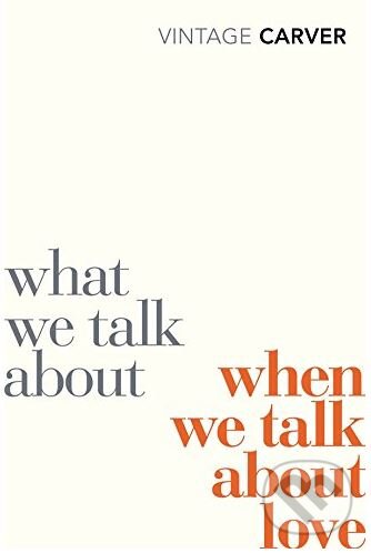 Kniha: What We Talk When We Talk (Raymond Carver). Random House, 2010 Kniha: What We Talk When We Talk (Raymond Carver). Random House, 2010