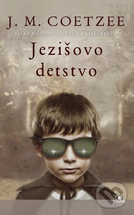 Kniha: Ježišovo detstvo (John Maxwell Coetzee). Citadella, 2014 Kniha: Ježišovo detstvo (John Maxwell Coetzee). Citadella, 2014