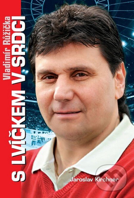 Kniha: Vladimír Růžička - S lvíčkem v srdci (Jaroslav Kirchner). Zems, 2011 Kniha: Vladimír Růžička - S lvíčkem v srdci (Jaroslav Kirchner). Zems, 2011