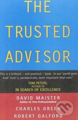 Kniha: The Trusted Advisor (Charles W. Green, David H. Maister a Robert Galford). Simon & Schuster, 2002 Kniha: The Trusted Advisor (Charles W. Green, David H. Maister a Robert Galford). Simon & Schuster, 2002