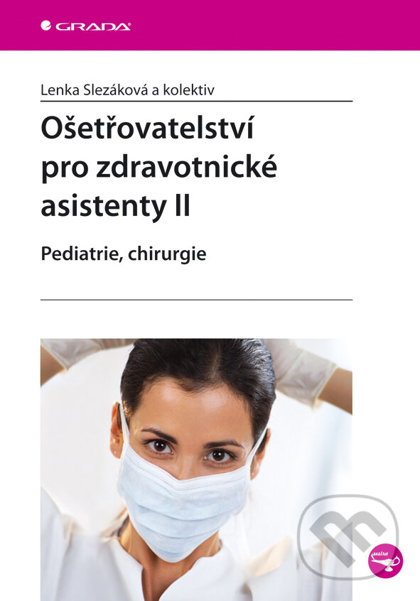 E-kniha: Ošetřovatelství pro zdravotnické asistenty II (Lenka Slezáková a kolektív). Grada, 2007 E-kniha: Ošetřovatelství pro zdravotnické asistenty II (Lenka Slezáková a kolektív). Grada, 2007