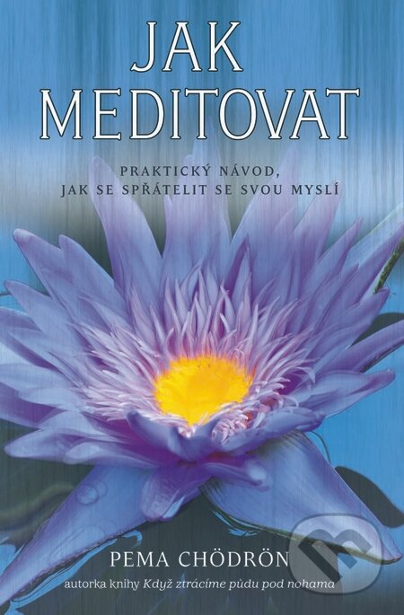 E-kniha: Jak meditovat (Pema Chödrön). Synergie, 2013 E-kniha: Jak meditovat (Pema Chödrön). Synergie, 2013