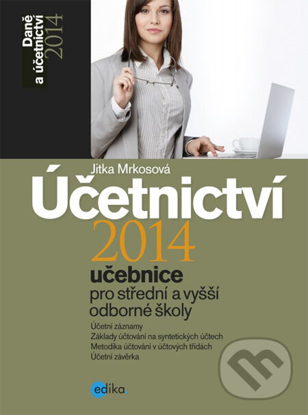 Kniha: Účetnictví 2014 (učebnice pro střední a vyšší odborné školy) (Jitka Mrkosová). Edika, 2014 Kniha: Účetnictví 2014 (učebnice pro střední a vyšší odborné školy) (Jitka Mrkosová). Edika, 2014