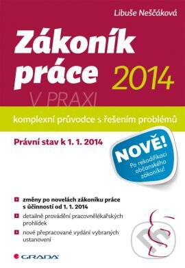 Kniha: Zákoník práce 2014 v praxi (Libuše Neščáková). Grada, 2014 Kniha: Zákoník práce 2014 v praxi (Libuše Neščáková). Grada, 2014