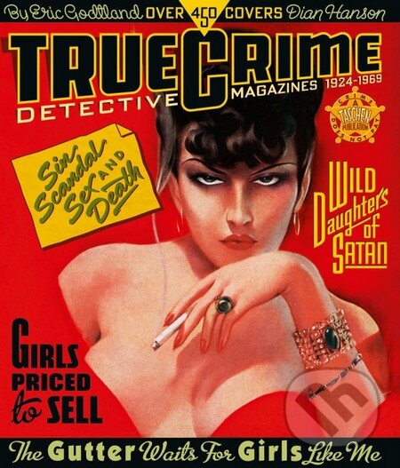 Kniha: True Crime Detective Magazines (Eric Godtland a Dian Hanson). Taschen, 2013 Kniha: True Crime Detective Magazines (Eric Godtland a Dian Hanson). Taschen, 2013