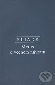 Kniha: Mýtus o věčném návratu (Mircea Eliade). OIKOYMENH, 1999 Kniha: Mýtus o věčném návratu (Mircea Eliade). OIKOYMENH, 1999
