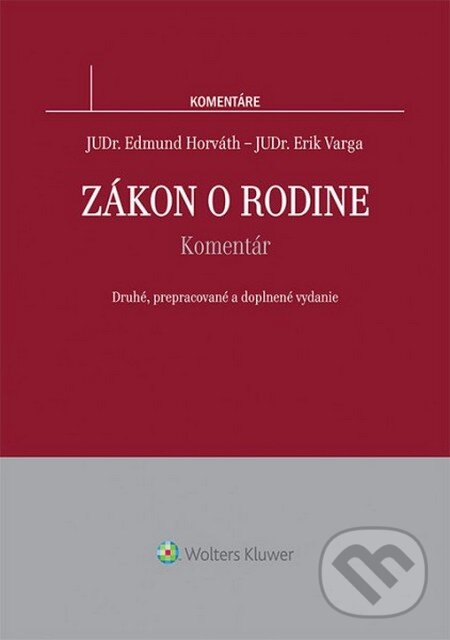Kniha: Zákon o rodine - Komentár (Edmund Horváth a Erik Varga). Wolters Kluwer, 2014 Kniha: Zákon o rodine - Komentár (Edmund Horváth a Erik Varga). Wolters Kluwer, 2014