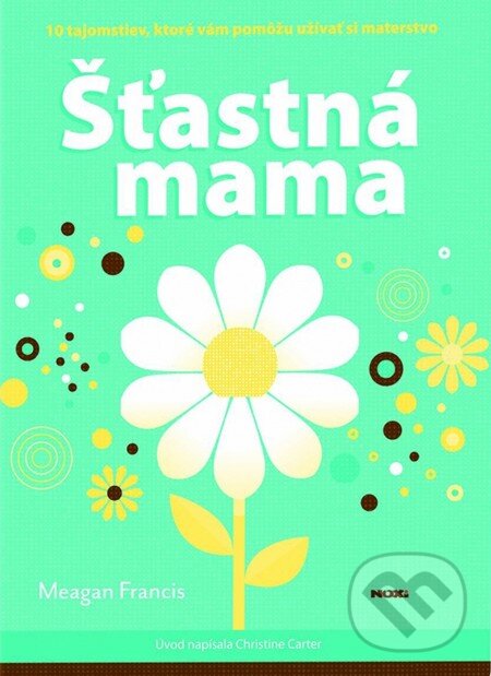 Kniha: Šťastná mama (Meagan Francis). NOXI, 2014 Kniha: Šťastná mama (Meagan Francis). NOXI, 2014