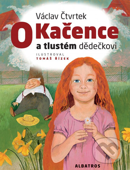 Kniha: O Kačence a tlustém dědečkovi (Tomáš Řízek a Václav Čtvrtek). Albatros CZ, 2011 Kniha: O Kačence a tlustém dědečkovi (Tomáš Řízek a Václav Čtvrtek). Albatros CZ, 2011