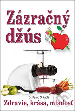 Kniha: Zázračný džús (Paavo O. Airola). Eko-konzult, 2014 Kniha: Zázračný džús (Paavo O. Airola). Eko-konzult, 2014