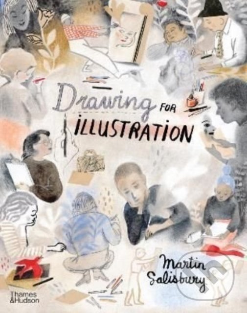 Kniha: Drawing for Illustration (Martin Salisbury). Thames & Hudson, 2022 Kniha: Drawing for Illustration (Martin Salisbury). Thames & Hudson, 2022