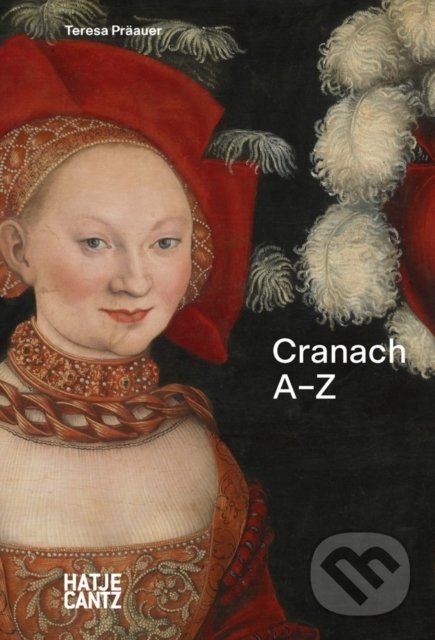 Kniha: Lucas Cranach (Hatje Cantz). Hatje Cantz, 2022 Kniha: Lucas Cranach (Hatje Cantz). Hatje Cantz, 2022