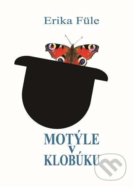 E-kniha: Motýle v klobúku (Erika Füle). Erika Füle E-kniha: Motýle v klobúku (Erika Füle). Erika Füle