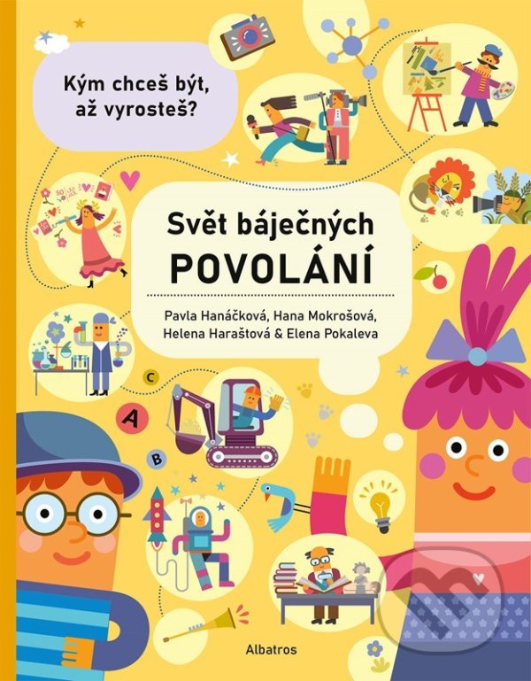 Kniha: Svět báječných povolání: vyber si to své (Hana Mokrošová, Helena Haraštová a Pavla Hanáčková). Albatros CZ, 2022 Kniha: Svět báječných povolání: vyber si to své (Hana Mokrošová, Helena Haraštová a Pavla Hanáčková). Albatros CZ, 2022