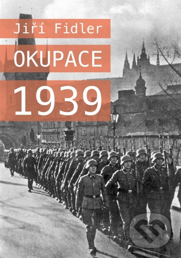 Kniha: Okupace 1939 (Jiří Fidler). Universum, 2022 Kniha: Okupace 1939 (Jiří Fidler). Universum, 2022
