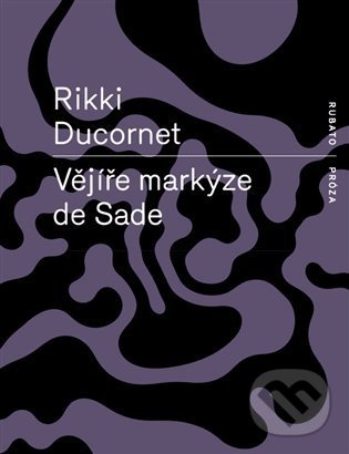Kniha: Vějíře markýze de Sade (Rikki Ducornet). RUBATO, 2022 Kniha: Vějíře markýze de Sade (Rikki Ducornet). RUBATO, 2022