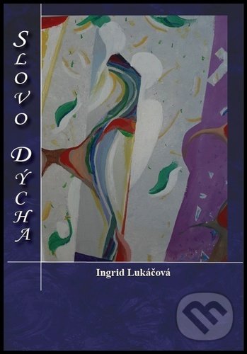 Kniha: Slovo dýcha (Ingrid Lukáčová). Filokalia, 2022 Kniha: Slovo dýcha (Ingrid Lukáčová). Filokalia, 2022