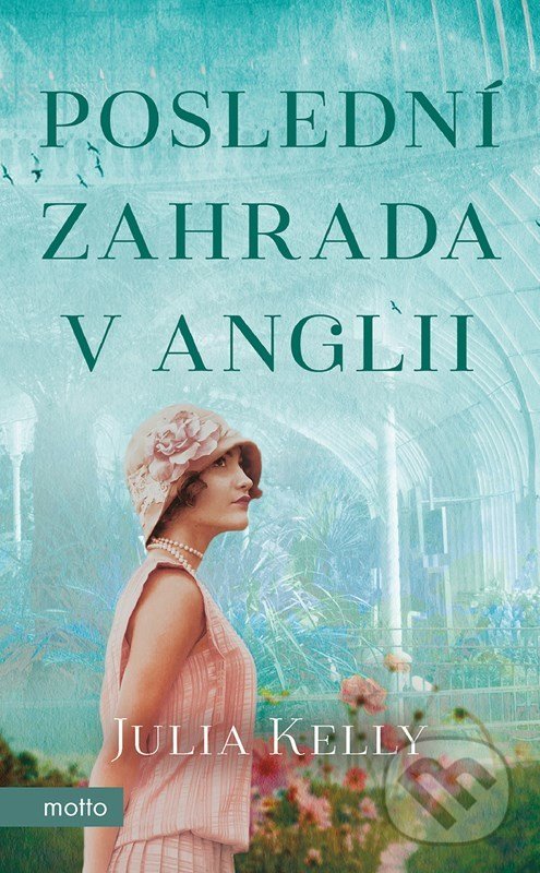 Kniha: Poslední zahrada v Anglii (Julia Kelly). Motto, 2022 Kniha: Poslední zahrada v Anglii (Julia Kelly). Motto, 2022