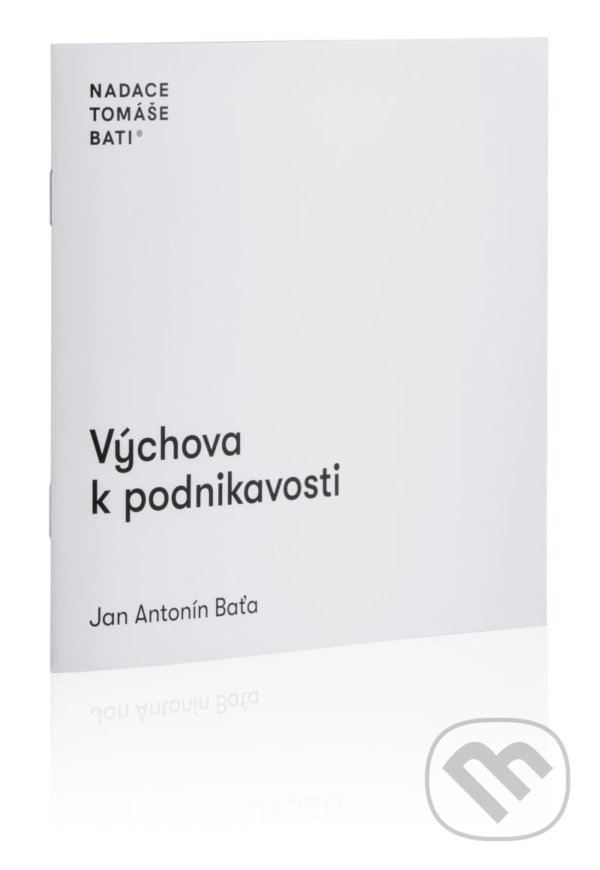 Kniha: Výchova k podnikavosti (Antonín Jan Baťa). Nadace Tomáše Bati, 2022 Kniha: Výchova k podnikavosti (Antonín Jan Baťa). Nadace Tomáše Bati, 2022