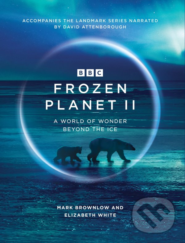 Kniha: Frozen Planet II (Elizabeth White a Mark Brownlow). Ebury, 2022 Kniha: Frozen Planet II (Elizabeth White a Mark Brownlow). Ebury, 2022