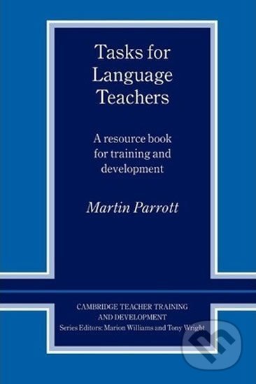Kniha: Tasks for Language Teachers: PB (Martin Parrott). Cambridge University Press, 2012 Kniha: Tasks for Language Teachers: PB (Martin Parrott). Cambridge University Press, 2012