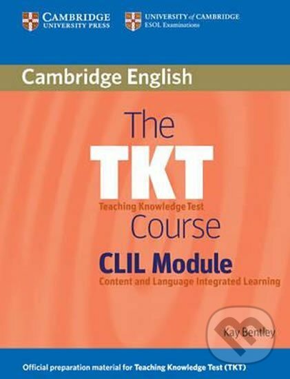 Kniha: TKT Course, The: CLIL Module, Paperback (Kay Bentley). Cambridge University Press, 2010 Kniha: TKT Course, The: CLIL Module, Paperback (Kay Bentley). Cambridge University Press, 2010