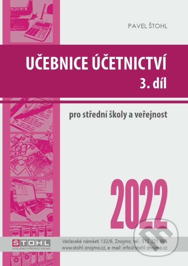 Kniha: Učebnice Účetnictví III. díl 2022 (Pavel Štohl). Štohl - Vzdělávací středisko Znojmo, 2022 Kniha: Učebnice Účetnictví III. díl 2022 (Pavel Štohl). Štohl - Vzdělávací středisko Znojmo, 2022