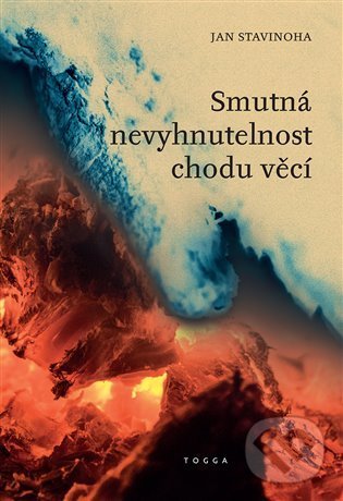 Kniha: Smutná nevyhnutelnost chodu věcí (Jan Stavinoha). Togga, 2022 Kniha: Smutná nevyhnutelnost chodu věcí (Jan Stavinoha). Togga, 2022