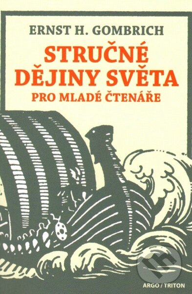 Kniha: Stručné dějiny světa pro mladé čtenáře (Ernst H. Gombrich). Argo, 2013 Kniha: Stručné dějiny světa pro mladé čtenáře (Ernst H. Gombrich). Argo, 2013