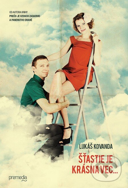 Kniha: Šťastie je krásna vec… (Lukáš Kovanda). Premedia, 2014 Kniha: Šťastie je krásna vec… (Lukáš Kovanda). Premedia, 2014