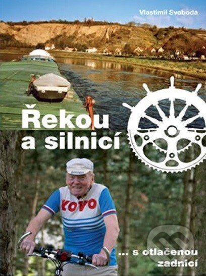 Kniha: Řekou a silnicí (Vlastimil Svoboda). Cykloknihy, 2013 Kniha: Řekou a silnicí (Vlastimil Svoboda). Cykloknihy, 2013