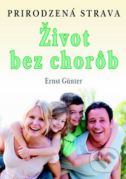 Kniha: Život bez chorôb (Ernst Gunter). Eko-konzult, 2014 Kniha: Život bez chorôb (Ernst Gunter). Eko-konzult, 2014