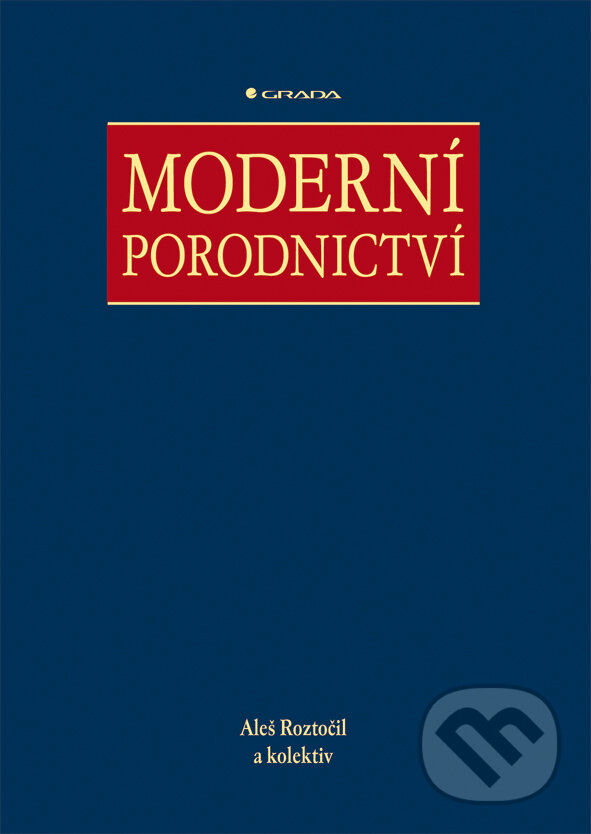 E-kniha: Moderní porodnictví (Aleš Roztočil a kolektiv). Grada, 2008 E-kniha: Moderní porodnictví (Aleš Roztočil a kolektiv). Grada, 2008